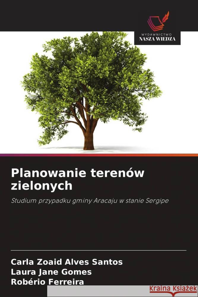 Planowanie teren?w zielonych Carla Zoaid Alves Santos Laura Jane Gomes Rob?rio Ferreira 9786209480928 Wydawnictwo Nasza Wiedza