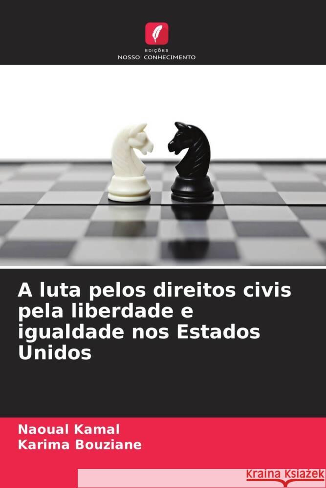 A luta pelos direitos civis pela liberdade e igualdade nos Estados Unidos Kamal, Naoual, Bouziane, Karima 9786209481253 Edições Nosso Conhecimento
