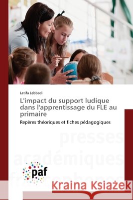 L'impact du support ludique dans l'apprentissage du FLE au primaire Lebbadi, Latifa 9786209481369