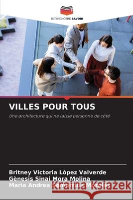 VILLES POUR TOUS Lòpez Valverde, Britney Victoria, Mora Molina, Gènesis Sinai, Somarriba Morales, Marìa Andrea 9786209481826