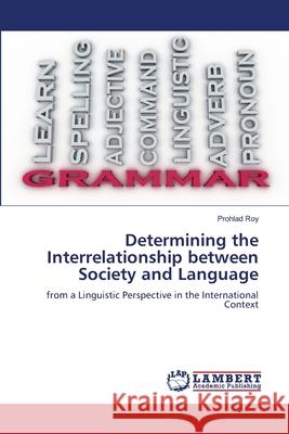 Determining the Interrelationship between Society and Language Roy, Prohlad 9786209481949