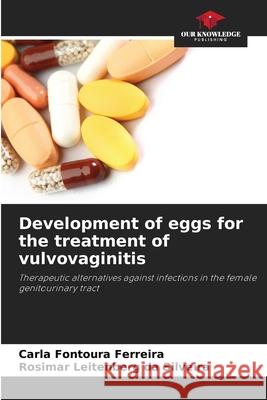 Development of eggs for the treatment of vulvovaginitis Fontoura Ferreira, Carla, Leitenberg da Silveira, Rosimar 9786209482069