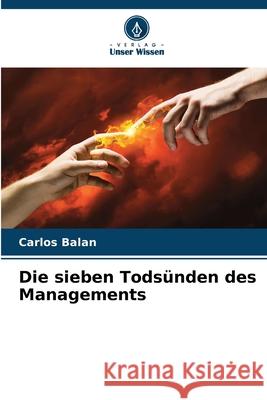 Die sieben Todsünden des Managements Balan, Carlos 9786209482373 Verlag Unser Wissen