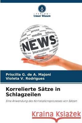 Korrelierte Sätze in Schlagzeilen G. de A. Majoni, Priscilla, V. Rodrigues, Violeta 9786209482489 Verlag Unser Wissen