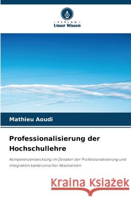 Professionalisierung der Hochschullehre Aoudi, Mathieu 9786209483011 Verlag Unser Wissen