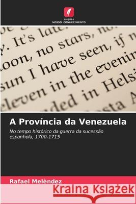 A Província da Venezuela Melèndez, Rafael 9786209483448