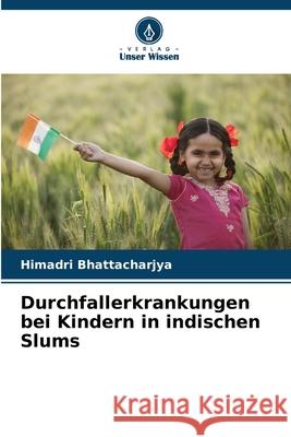 Durchfallerkrankungen bei Kindern in indischen Slums Bhattacharjya, Himadri 9786209483967