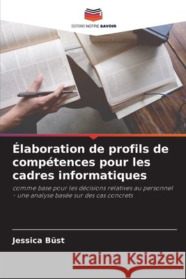 Élaboration de profils de compétences pour les cadres informatiques Büst, Jessica 9786209484018 Editions Notre Savoir
