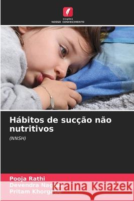 Hábitos de sucção não nutritivos Rathi, Pooja, Nagpal, Devendra, Khorgade, Pritam 9786209484490