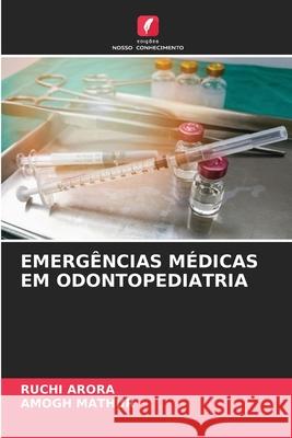 EMERGÊNCIAS MÉDICAS EM ODONTOPEDIATRIA Arora, Ruchi, MATHUR, AMOGH 9786209485053