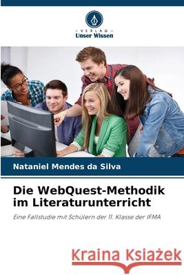 Die WebQuest-Methodik im Literaturunterricht da Silva, Nataniel Mendes 9786209485695