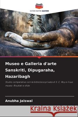 Museo e Galleria d'arte Sanskriti, Dipugaraha, Hazaribagh Jaiswal, Anubha 9786209485770 Editions Notre Savoir