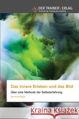 Das innere Erleben und das Bild Rippe, Bernhard 9786209485930 Trainerverlag