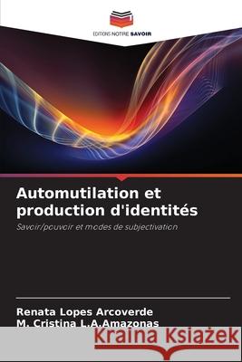 Automutilation et production d'identit?s Renata Lopes Arcoverde M. Cristina L 9786209486074