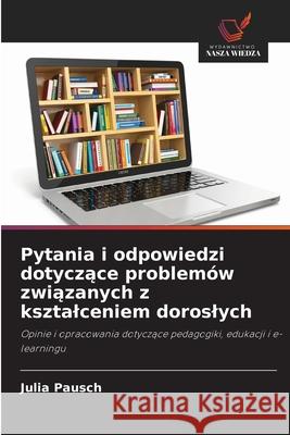 Pytania i odpowiedzi dotyczace problemów zwiazanych z ksztalceniem doroslych Pausch, Julia 9786209486180