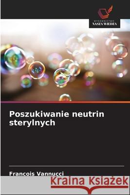 Poszukiwanie neutrin sterylnych Vannucci, Francois 9786209486432 Wydawnictwo Nasza Wiedza