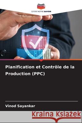 Planification et Contrôle de la Production (PPC) Sayankar, Vinod 9786209487088