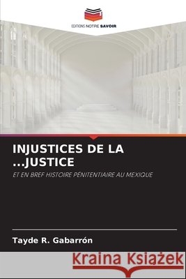 INJUSTICES DE LA ...JUSTICE Gabarrón, Tayde R. 9786209487125