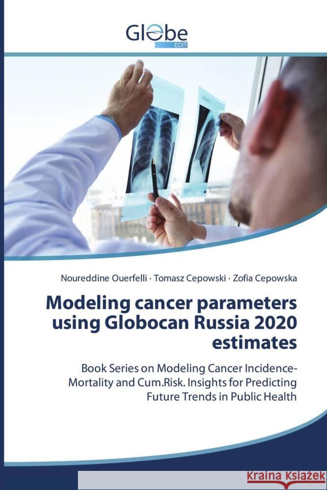 Modeling cancer parameters using Globocan Russia 2020 estimates Ouerfelli, Noureddine, Cepowski, Tomasz, Cepowska, Zofia 9786209487354