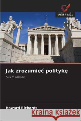 Jak zrozumiec polityke Richards, Howard 9786209488498 Wydawnictwo Nasza Wiedza