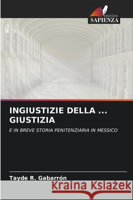 INGIUSTIZIE DELLA ... GIUSTIZIA Gabarrón, Tayde R. 9786209489686