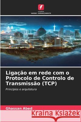Ligação em rede com o Protocolo de Controlo de Transmissão (TCP) Abed, Ghassan 9786209489709