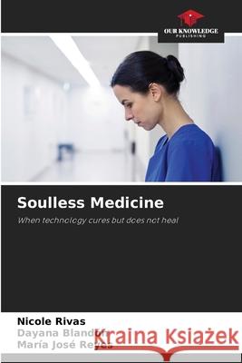 Soulless Medicine Rivas, Nicole, Blandón, Dayana, Reyes, María José 9786209490859