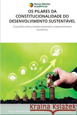 OS Pilares Da Constitucionalidade Do Desenvolvimento Sustent?vel Diogo Ricardo Martin Luane Flore 9786209492310 Novas Edicoes Academicas