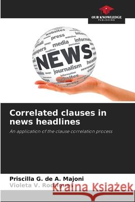 Correlated clauses in news headlines G. de A. Majoni, Priscilla, V. Rodrigues, Violeta 9786209492723 Our Knowledge Publishing