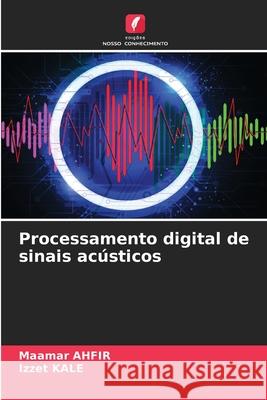 Processamento digital de sinais acústicos AHFIR, Maamar, Kale, Izzet 9786209492808 Edições Nosso Conhecimento