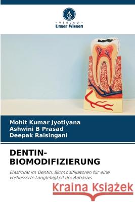 DENTIN-BIOMODIFIZIERUNG Kumar Jyotiyana, Mohit, B Prasad, Ashwini, Raisingani, Deepak 9786209492822