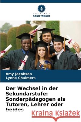 Der Wechsel in der Sekundarstufe: Sonderpädagogen als Tutoren, Lehrer oder beides Jacobson, Amy, Chalmers, Lynne 9786209493133 Verlag Unser Wissen