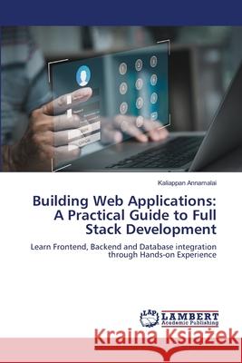 Building Web Applications: A Practical Guide to Full Stack Development Annamalai, Kaliappan 9786209493485