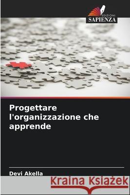 Progettare l'organizzazione che apprende Akella, Devi 9786209494109