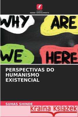 PERSPECTIVAS DO HUMANISMO EXISTENCIAL Shinde, Suhas 9786209494277