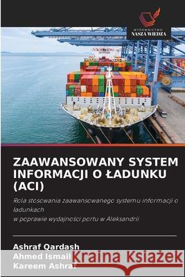 ZAAWANSOWANY SYSTEM INFORMACJI O LADUNKU (ACI) Qardash, Ashraf, Ismail, Ahmed, Ashraf, Kareem 9786209494314 Wydawnictwo Nasza Wiedza
