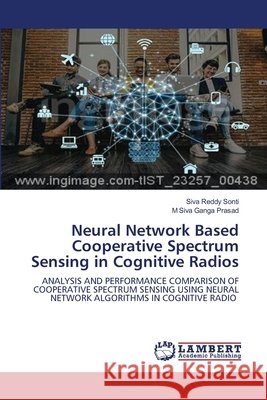 Neural Network Based Cooperative Spectrum Sensing in Cognitive Radios Siva Reddy Sonti M. Siva Ganga Prasad 9786209494710