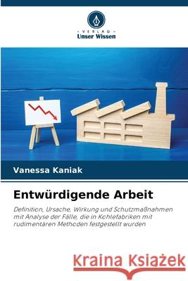 Entwürdigende Arbeit Kaniak, Vanessa 9786209494864 Verlag Unser Wissen