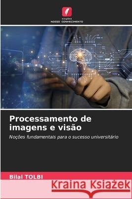 Processamento de imagens e visão Tolbi, Bilal 9786209495526