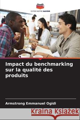 Impact du benchmarking sur la qualit? des produits Armstrong Emmanuel Ogidi 9786209495663 Editions Notre Savoir