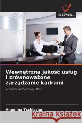 Wewnetrzna jakosc uslug i zrównowazone zarzadzanie kadrami Tschische, Angelina 9786209495984