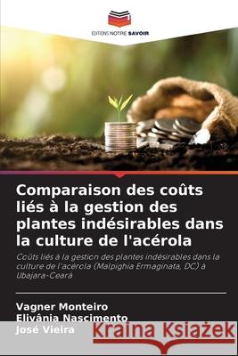 Comparaison des coûts liés à la gestion des plantes indésirables dans la culture de l'acérola Monteiro, Vagner, Nascimento, Elivânia, Vieira, José 9786209496035