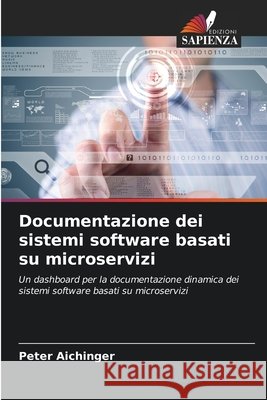 Documentazione dei sistemi software basati su microservizi Peter Aichinger 9786209496271