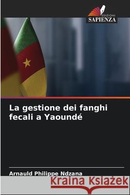 La gestione dei fanghi fecali a Yaoundé Ndzana, Arnauld Philippe 9786209496363
