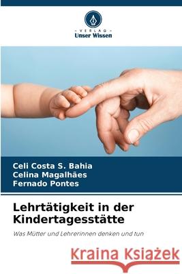Lehrtätigkeit in der Kindertagesstätte Costa S. Bahia, Celi, Magalhães, Celina, Pontes, Fernado 9786209496622 Verlag Unser Wissen