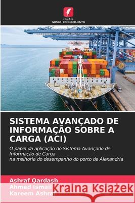 SISTEMA AVANÇADO DE INFORMAÇÃO SOBRE A CARGA (ACI) Qardash, Ashraf, Ismail, Ahmed, Ashraf, Kareem 9786209496875 Edições Nosso Conhecimento