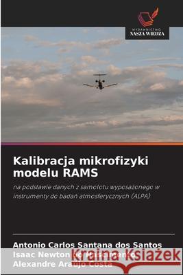 Kalibracja mikrofizyki modelu RAMS Carlos Santana dos Santos, Antonio, do Nascimento, Isaac Newton, Araújo Costa, Alexandre 9786209497124
