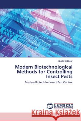 Modern Biotechnological Methods for Controlling Insect Pests Sabbour, Magda 9786209497377
