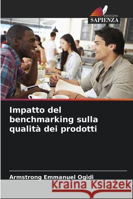 Impatto del benchmarking sulla qualit? dei prodotti Armstrong Emmanuel Ogidi 9786209498220 Edizioni Sapienza