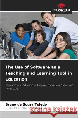 The Use of Software as a Teaching and Learning Tool in Education de Souza Toledo, Bruno, V. Oliveira, Luiz Cláudio 9786209498800